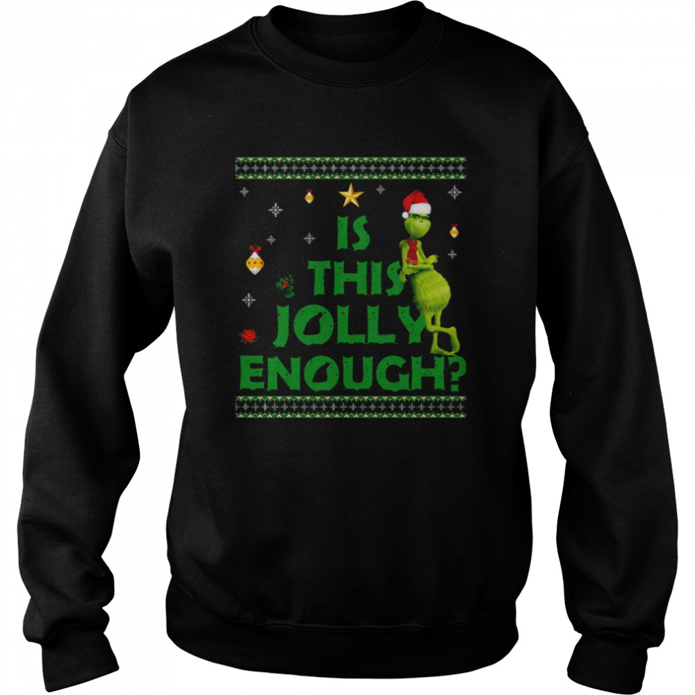 Is This Jollyenough Grinch Christmas Shirt Unisex Sweatshirt