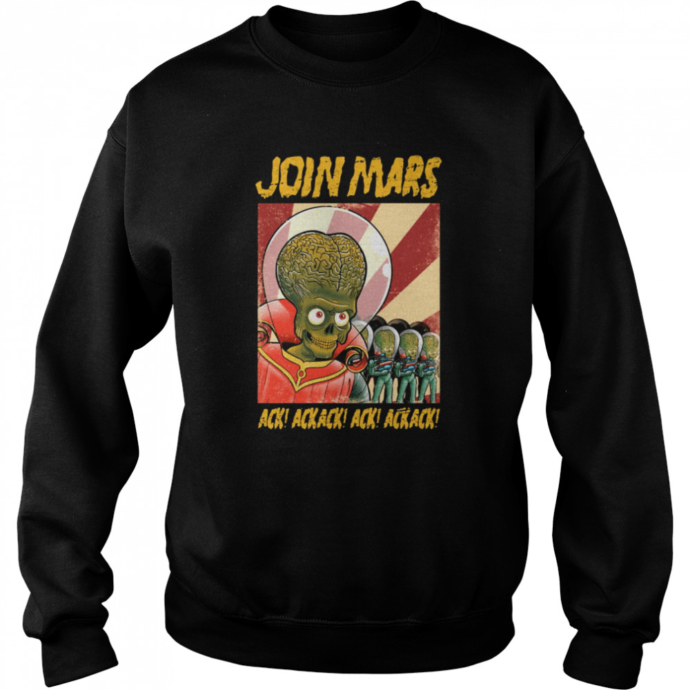 Join Mars Mars Attack Shirt Unisex Sweatshirt