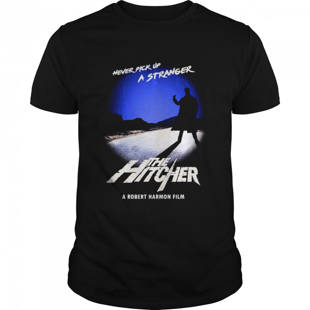 Never Pick Up A Stranger The Hitcher 1986 shirt