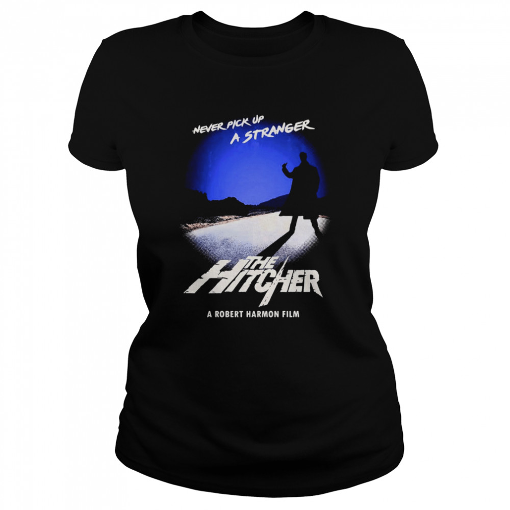 Never Pick Up A Stranger The Hitcher 1986 Shirt Classic Women'S T-Shirt