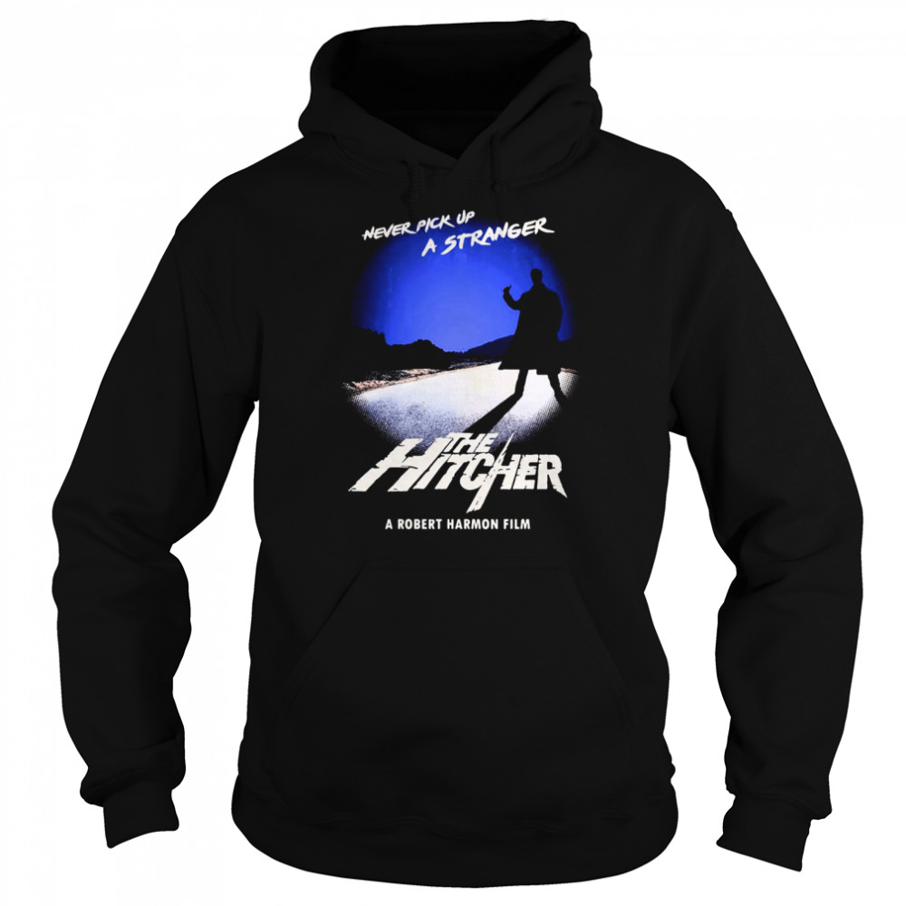 Never Pick Up A Stranger The Hitcher 1986 Shirt Unisex Hoodie
