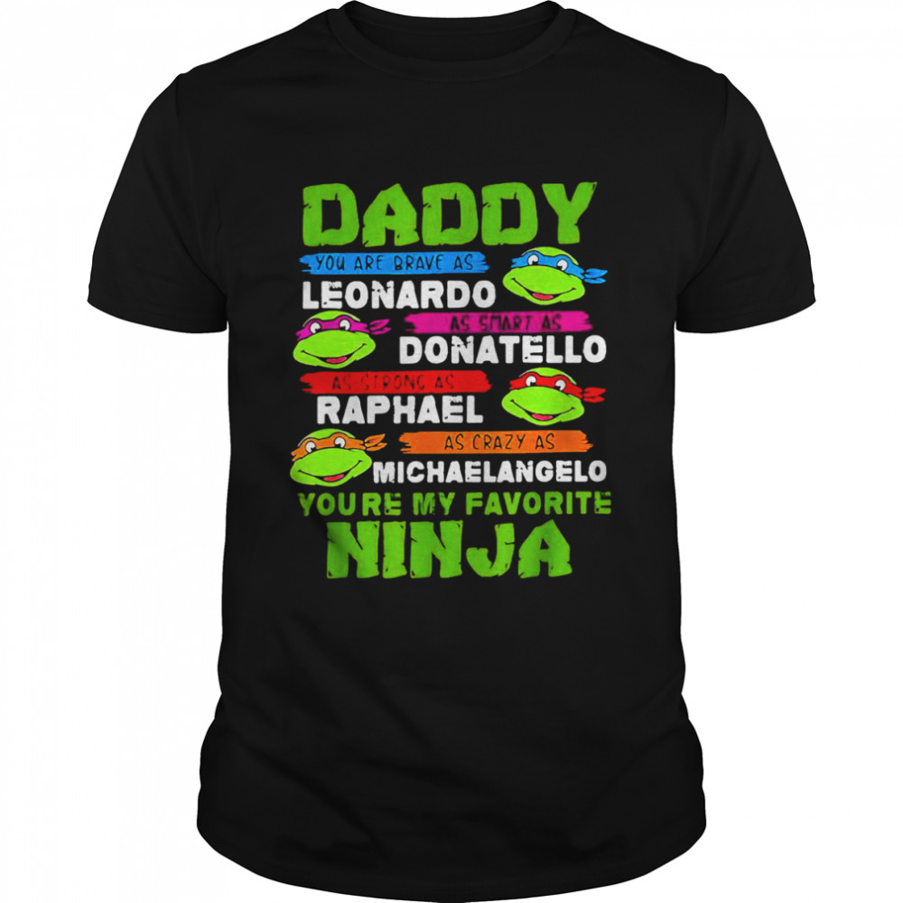 Ninja Turtles Love Daddy Leonardo Donatello Raphael Michealangelo shirt