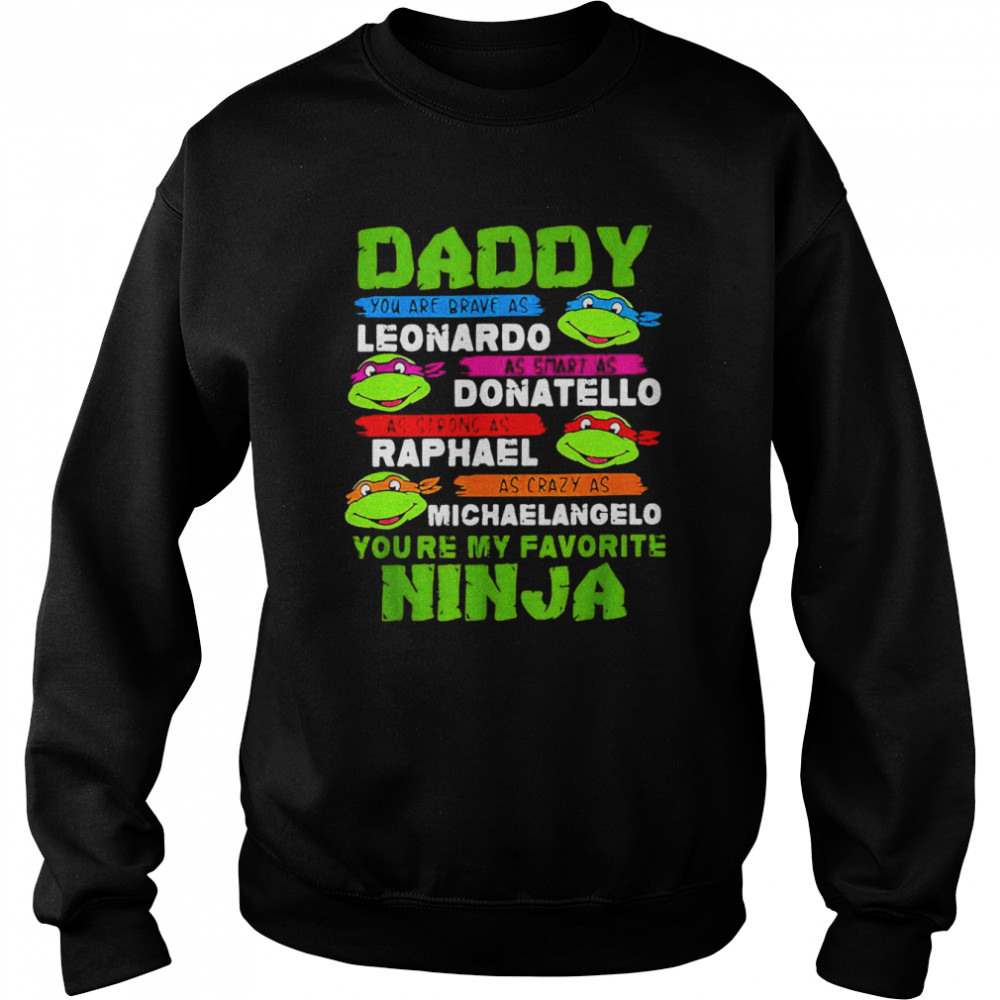 Ninja Turtles Love Daddy Leonardo Donatello Raphael Michealangelo Shirt Unisex Sweatshirt