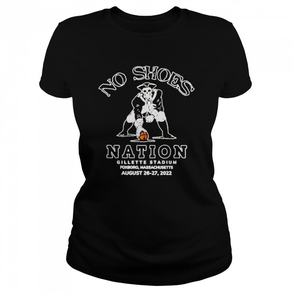 No Shoes Nation Gillette Stadium Foxborough August 26 27 2022  Classic Women'S T-Shirt