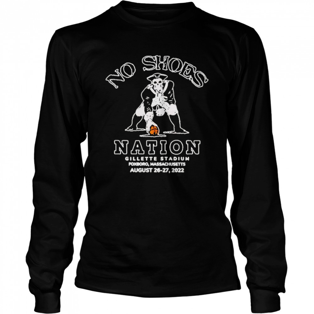 No Shoes Nation Gillette Stadium Foxborough August 26 27 2022  Long Sleeved T-Shirt