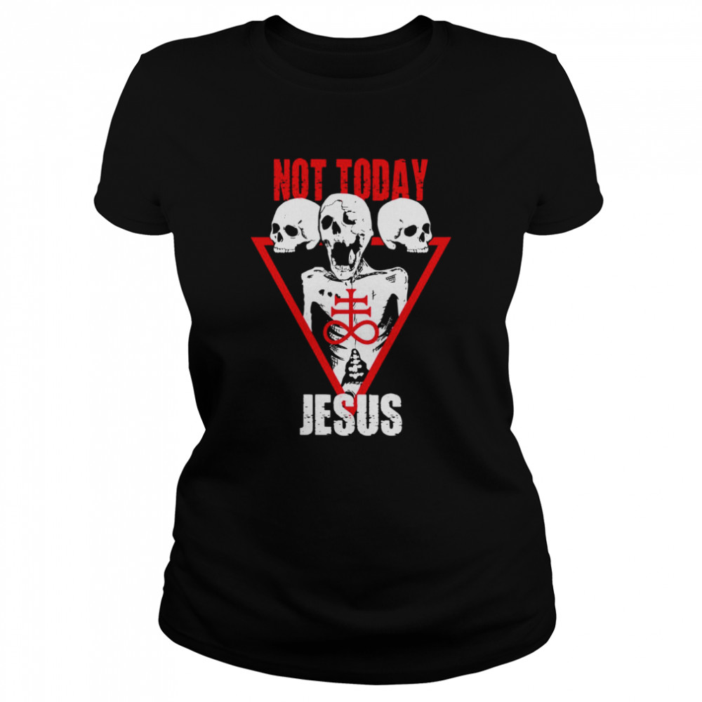 Not Today Jesus Satan Leviathan Cross And Skulls Shirt Classic Womens T Shirt