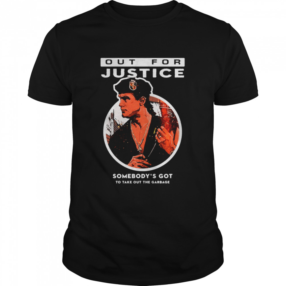 Out For Justice Movie Somebody’s Got To Take Out The Garbage shirt