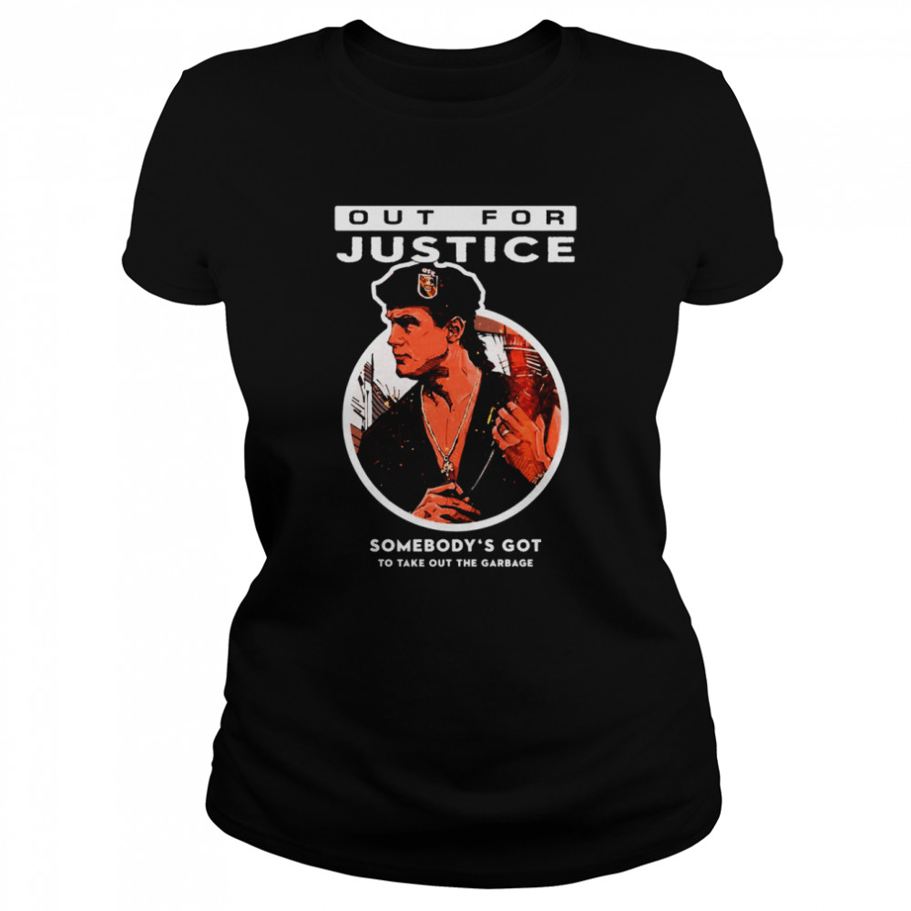 Out For Justice Movie Somebody’s Got To Take Out The Garbage Shirt Classic Women'S T-Shirt
