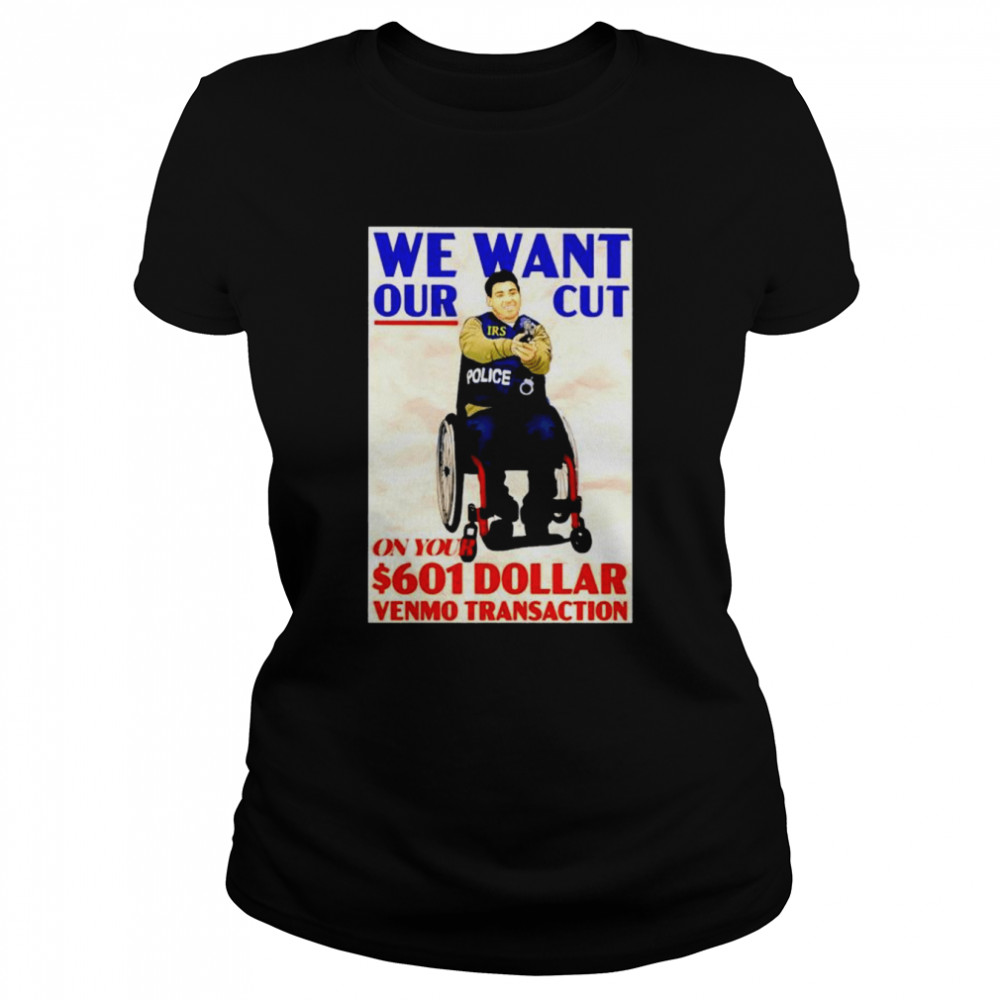 Police We Want Our Cut On Your 601 Dollar Shirt Classic Womens T Shirt
