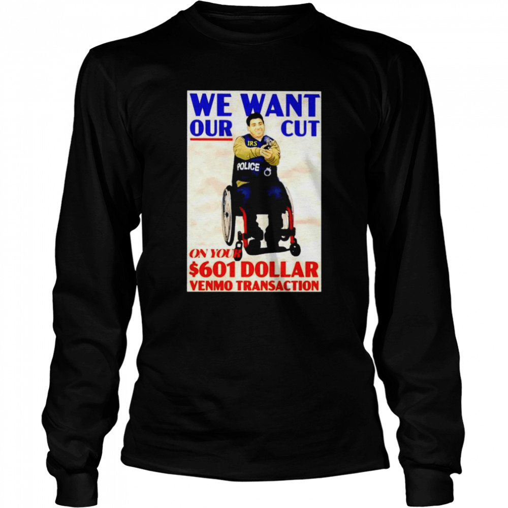 Police We Want Our Cut On Your 601 Dollar Shirt Long Sleeved T-Shirt