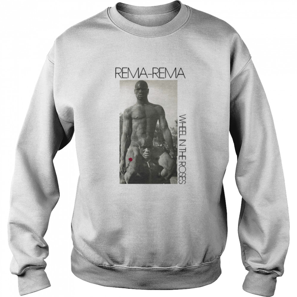 rema rema wheel in the roses shirt unisex sweatshirt