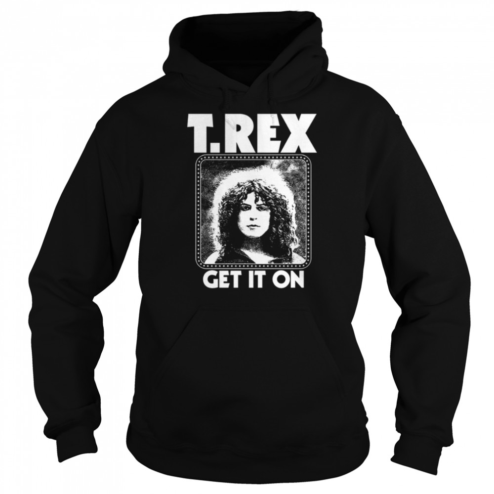 T Rex Get It On Shirt Unisex Hoodie