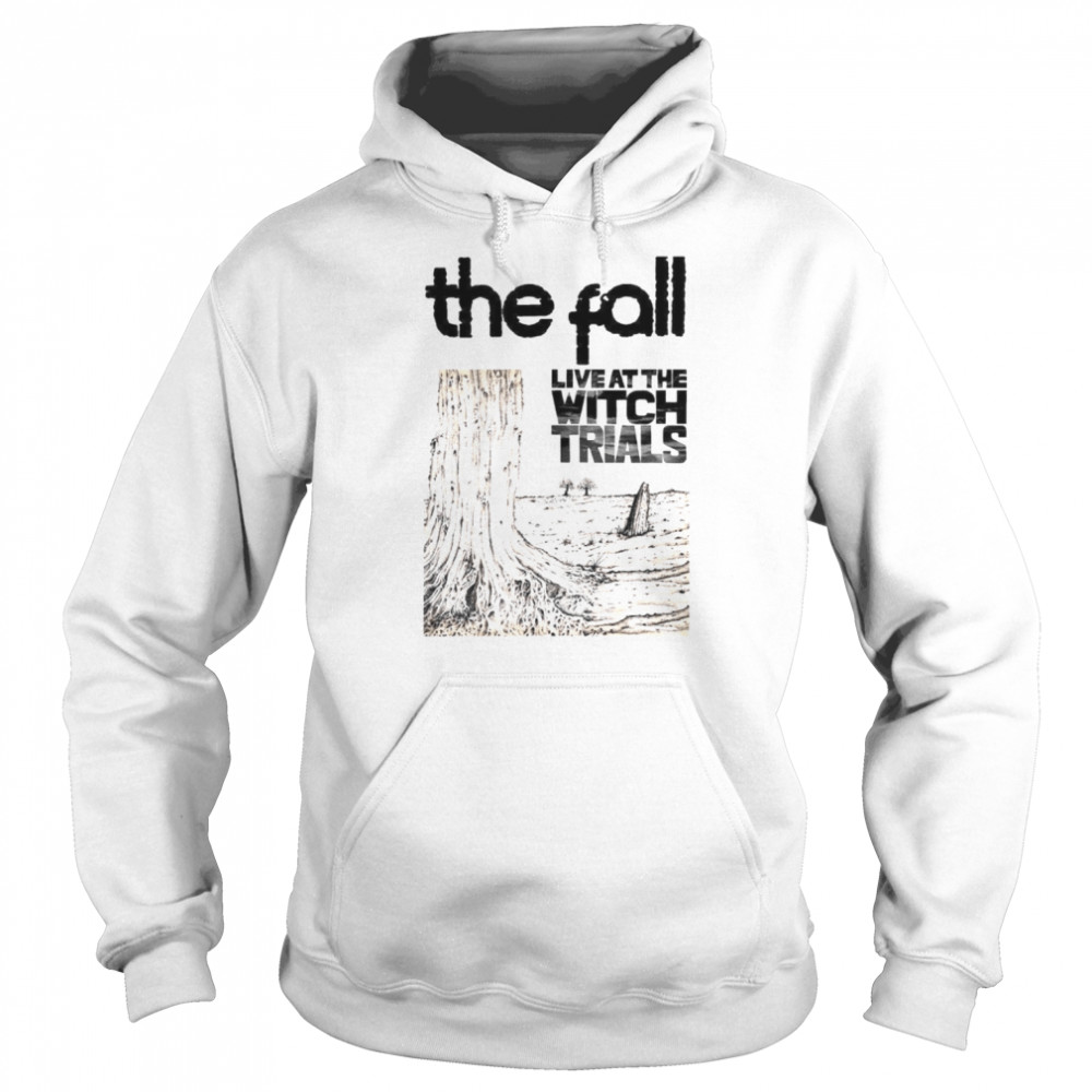The Fall Live At The Witch Trials Band Punk Rock Meme shirt Unisex Hoodie