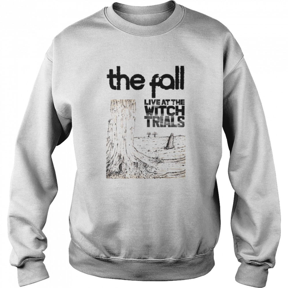 the fall live at the witch trials band punk rock meme shirt unisex sweatshirt