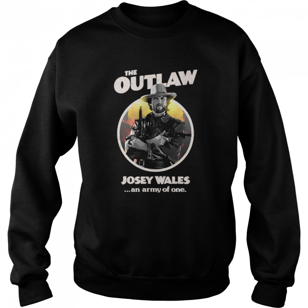 The Outlaw Josey Wales Shirt Unisex Sweatshirt