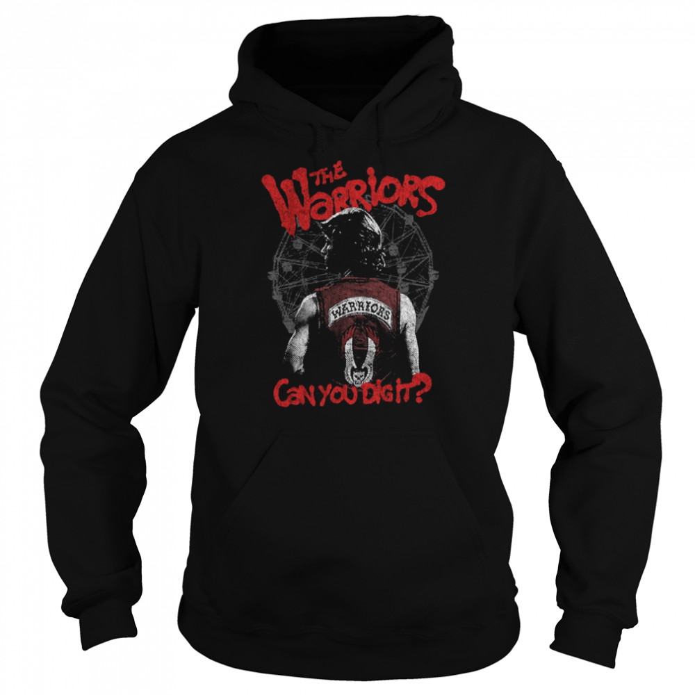 The Warriors Walter Hill Thriller Action Can You Dig It shirt Unisex Hoodie