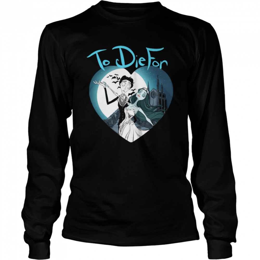 To Die For Corpse Bride Shirt Long Sleeved T-Shirt