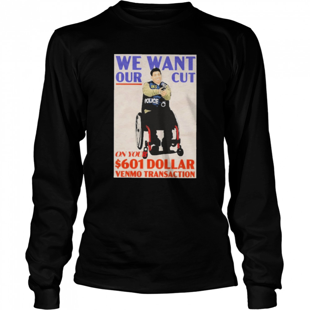 We Want Our Cut On Your 601 Dollar  Long Sleeved T-Shirt