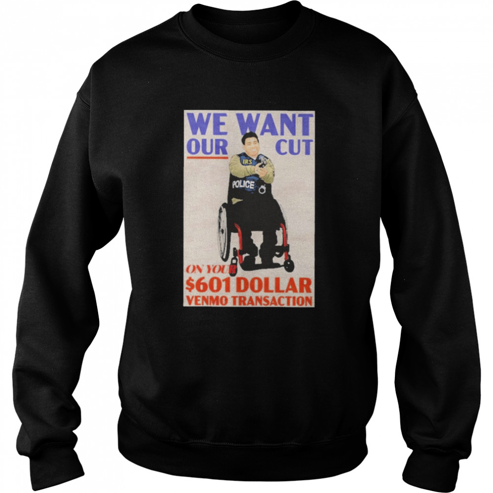We Want Our Cut On Your 601 Dollar  Unisex Sweatshirt