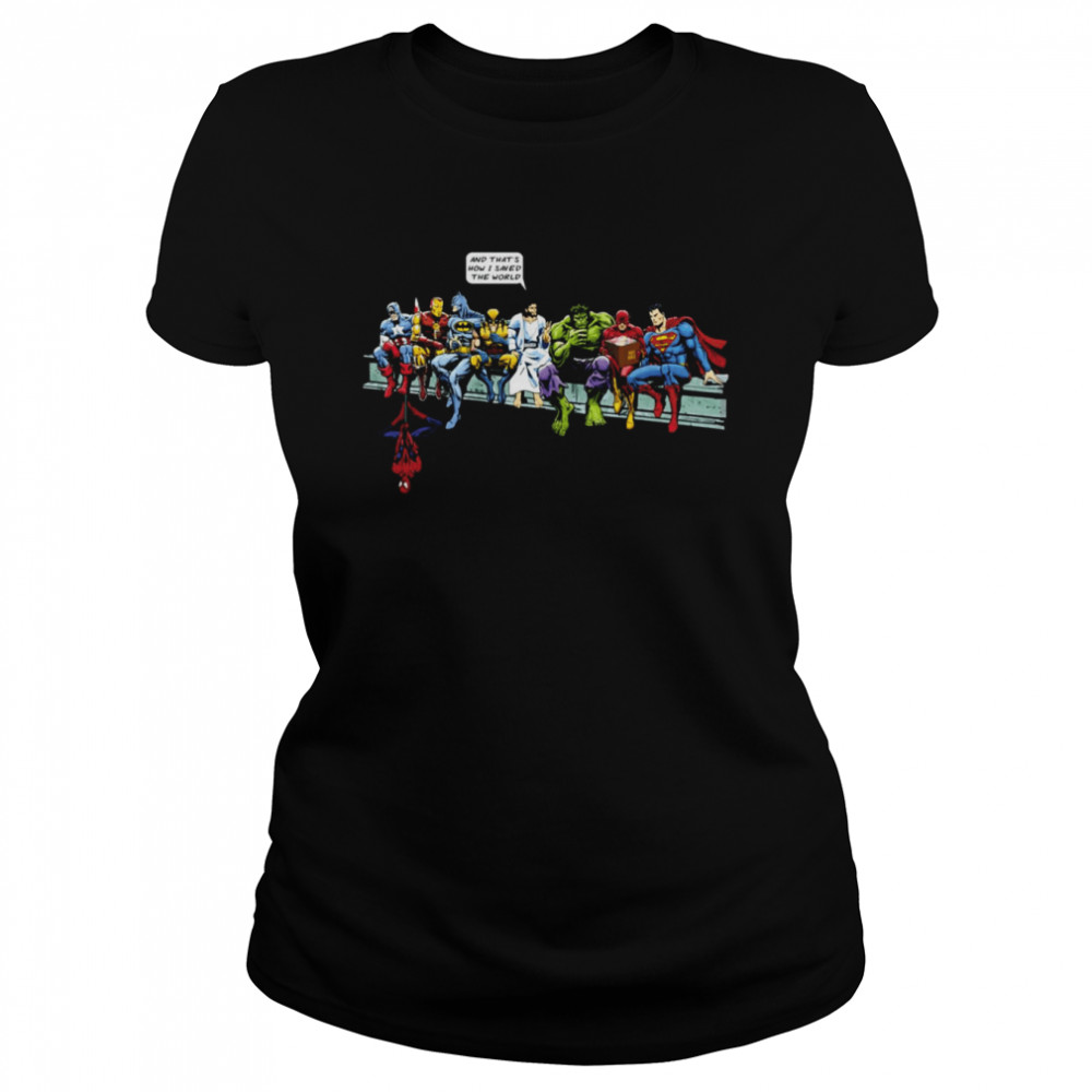 Xmas Jesus Gift And That Is How I Saved The World Superheroes Dc Marvel Shirt Classic Women'S T-Shirt