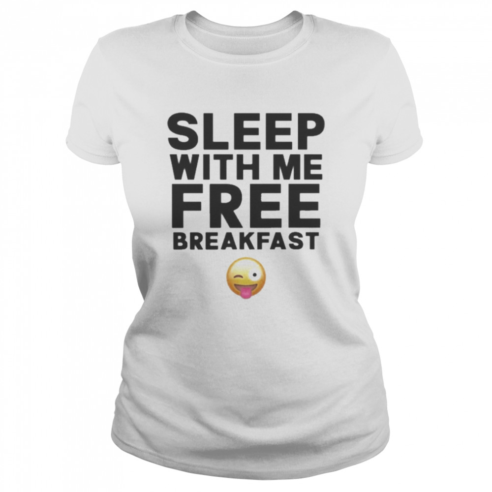 Sleep With Me Free Breakfast  Classic Women's T-shirt