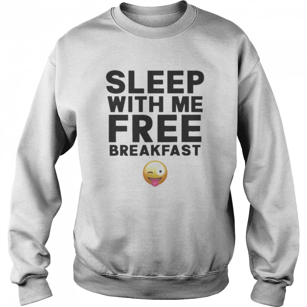 Sleep With Me Free Breakfast  Unisex Sweatshirt