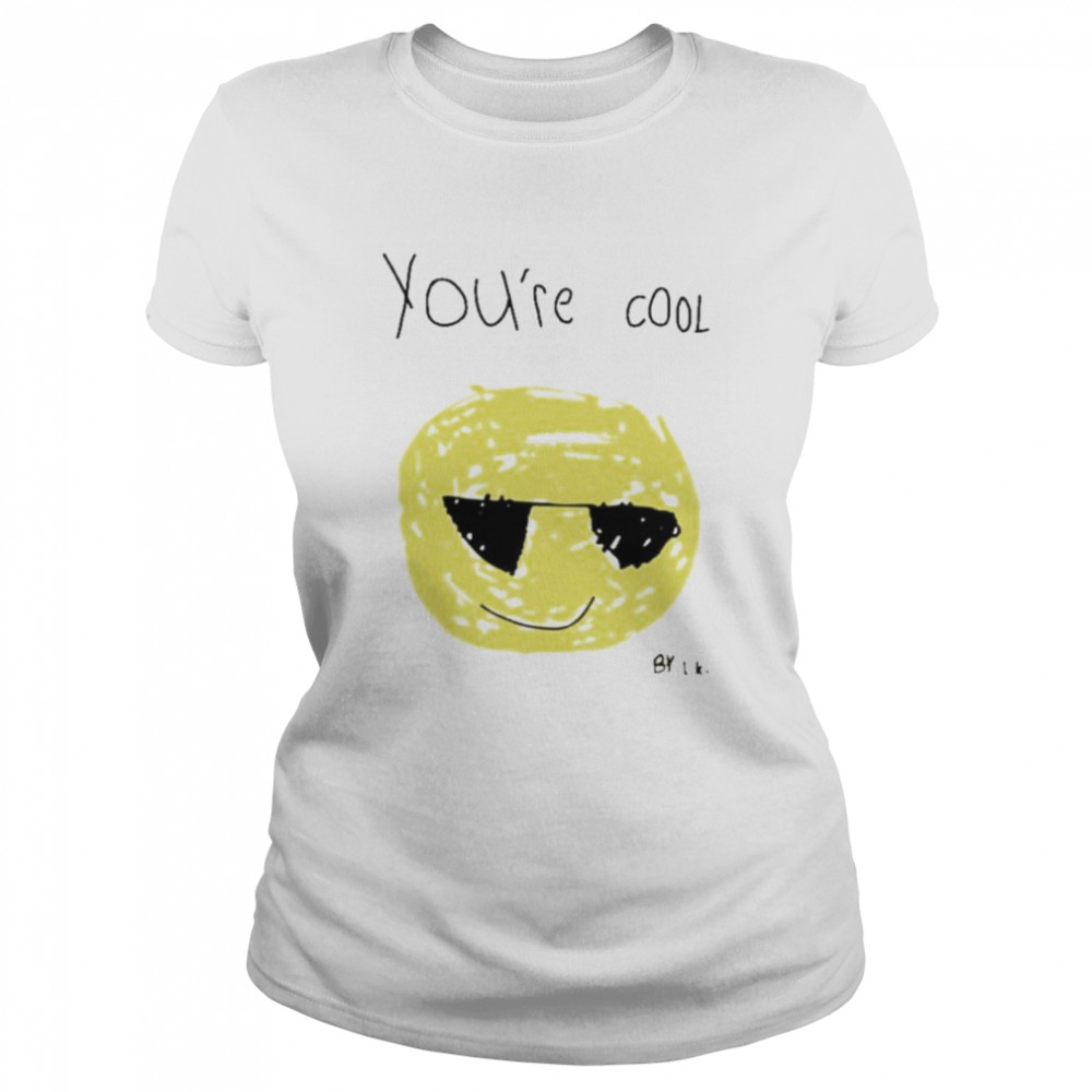 You’re cool by lk shirt Classic Women's T-shirt