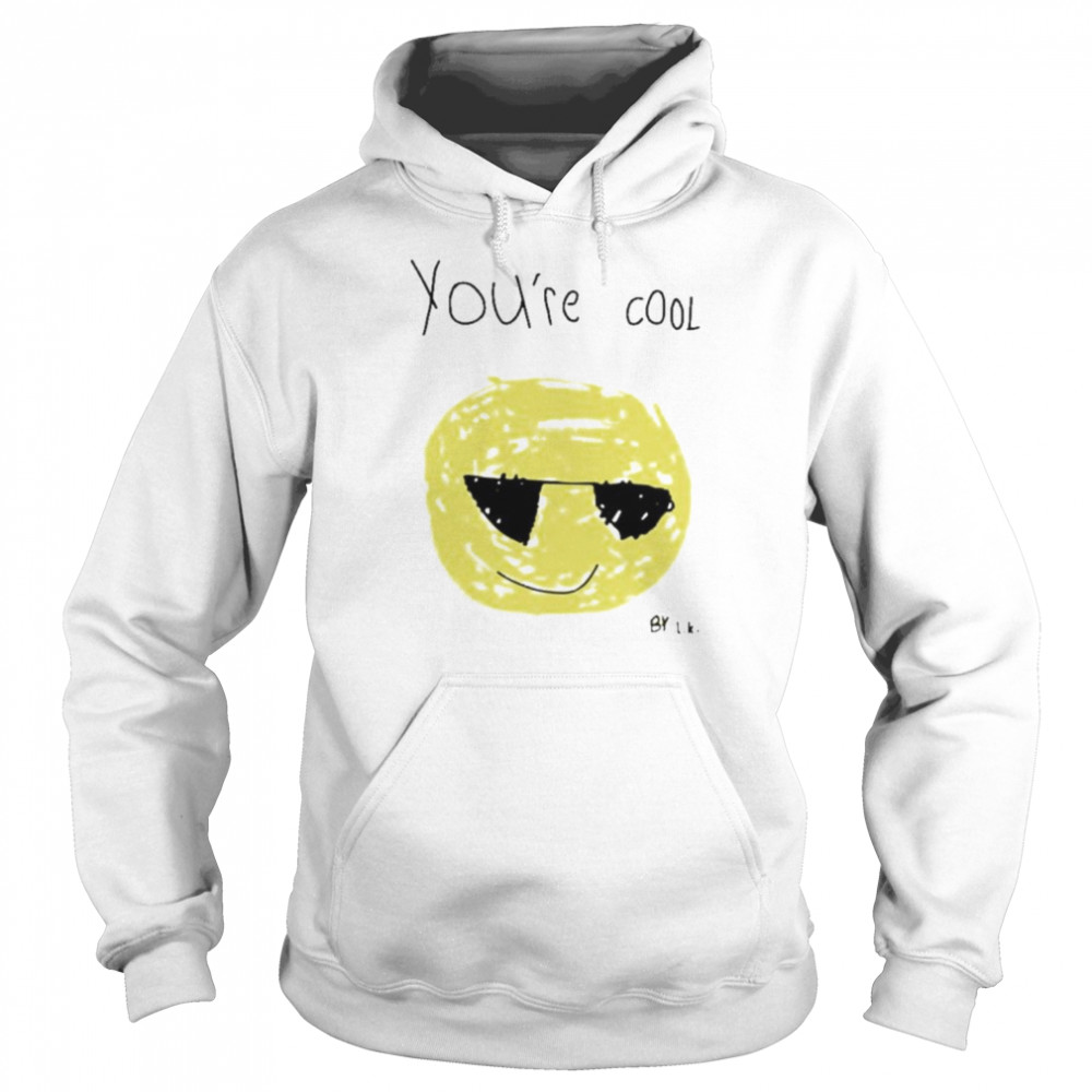 You’re cool by lk shirt Unisex Hoodie