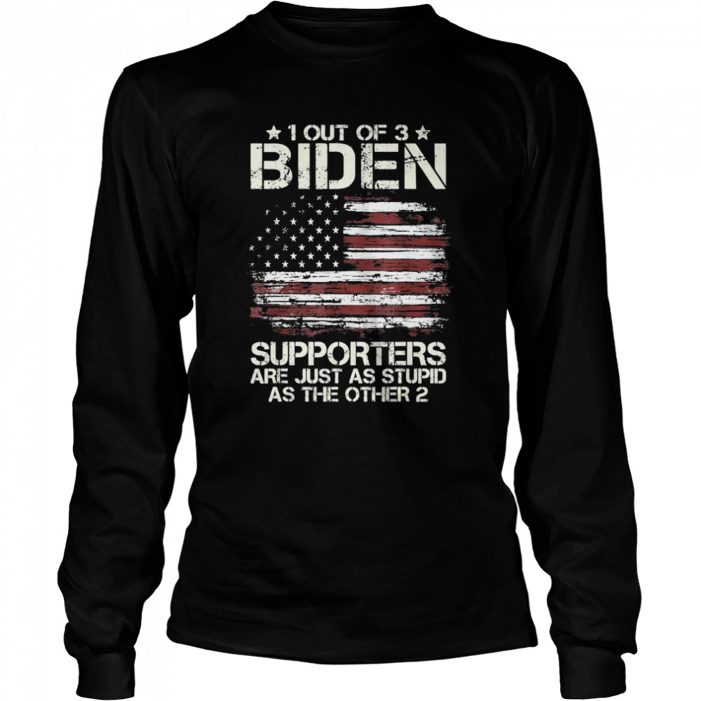 1 Out Of 3 Biden Supporters Are As Stupid As The Other 2 American Flag Tee Long Sleeved T Shirt