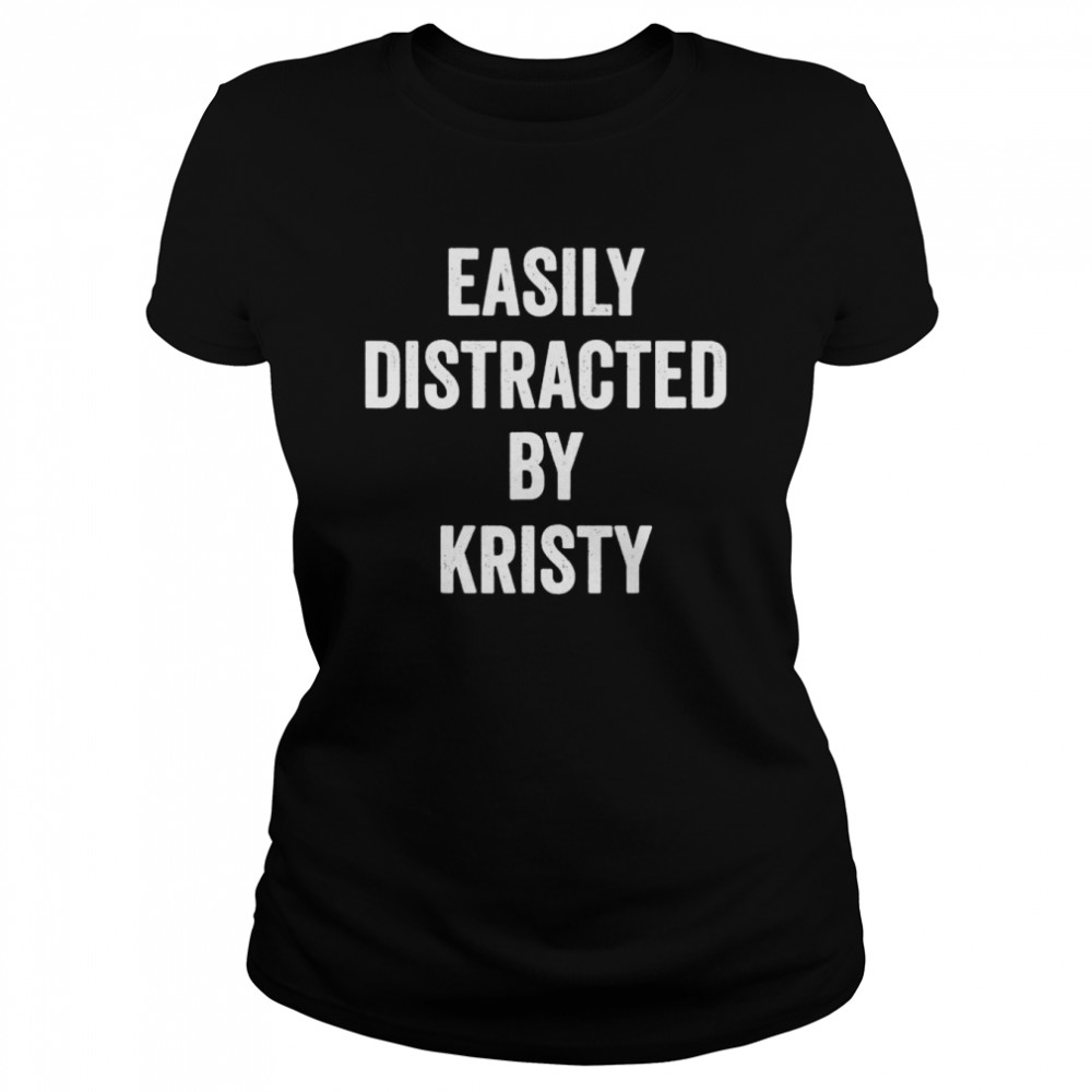 Easily Distracted By Kristy T Classic Womens T Shirt