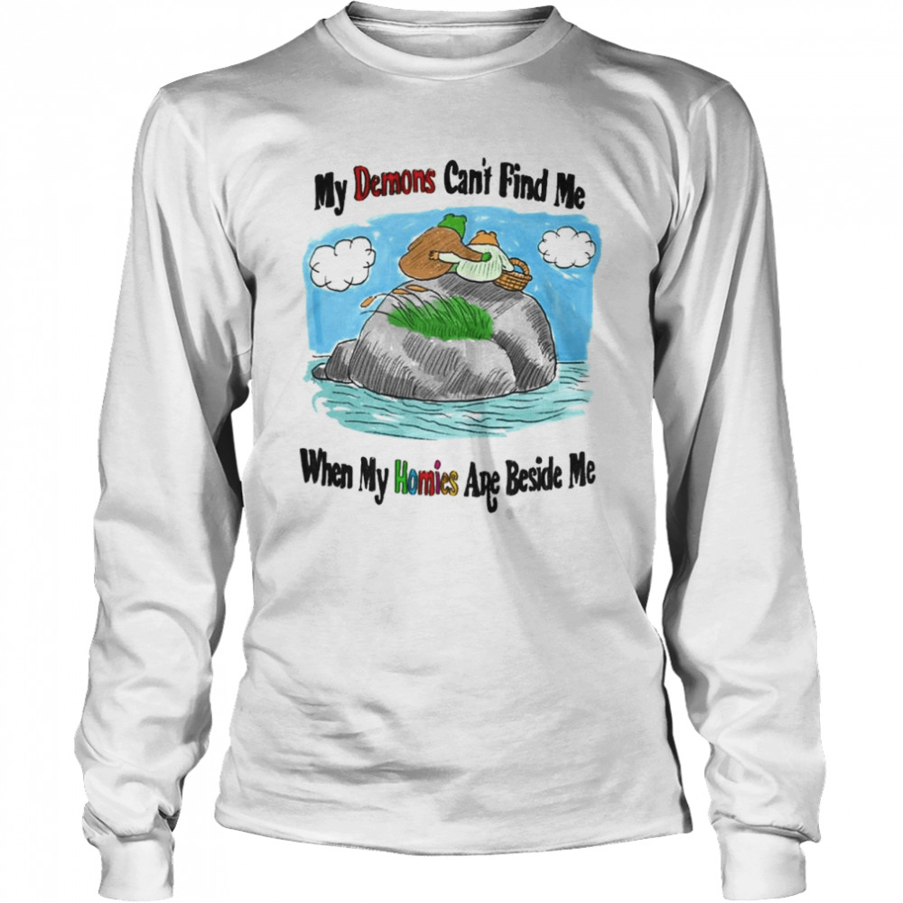 Frog My Demons Can’t Find Me When My Homies Are Beside Me Shirt Long Sleeved T-Shirt