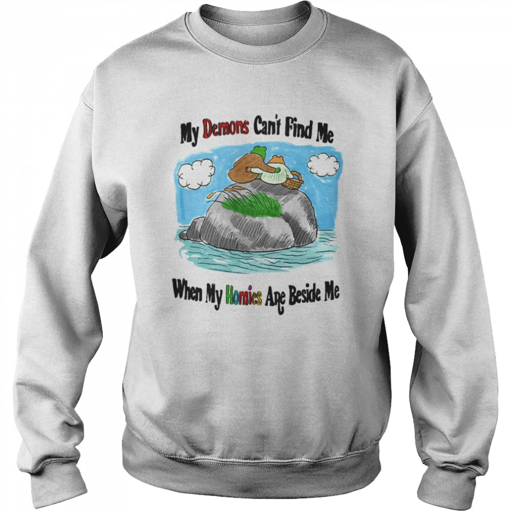 Frog My Demons Cant Find Me When My Homies Are Beside Me Shirt Unisex Sweatshirt