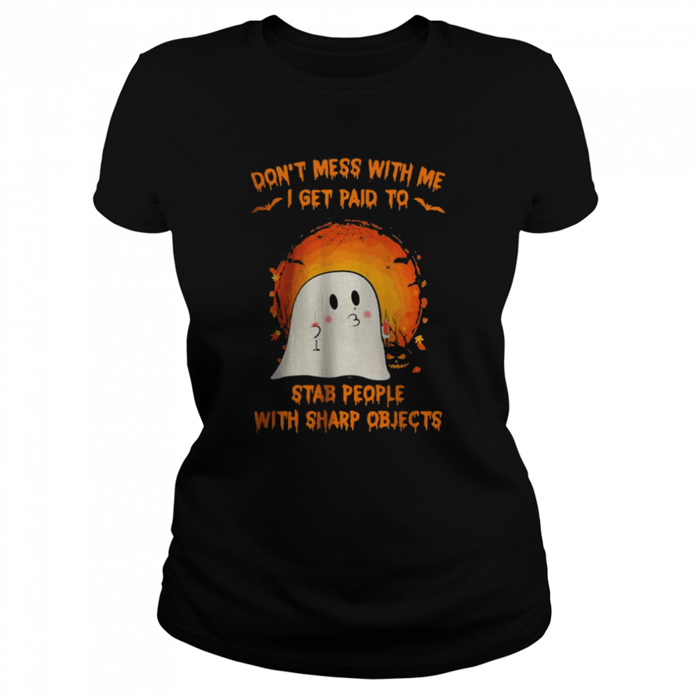 Halloween Ghost Dont Mess With Me I Get Paid To Stab People With Sharp Objects Moon Shirt Classic Womens T Shirt