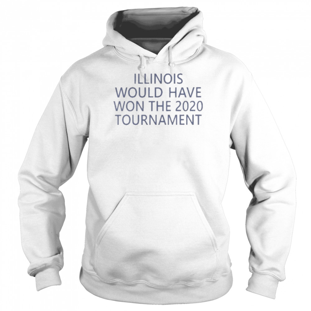 Jeremy Werner Illinois Would Have Won The 2020 Tournament  Unisex Hoodie