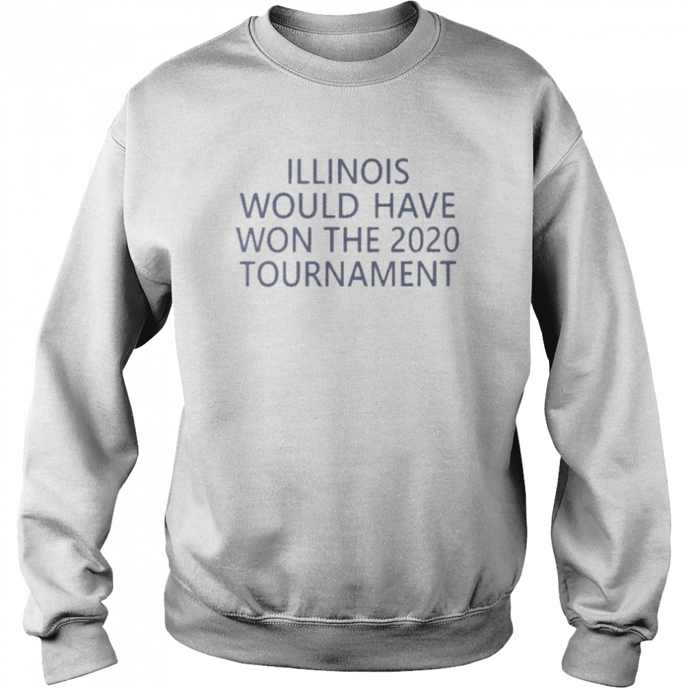 Jeremy Werner Illinois Would Have Won The 2020 Tournament  Unisex Sweatshirt