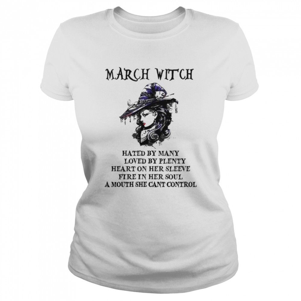 March Witch Hated By Many Loved By Plenty Heart On Her Sleeve Shirt Classic Women'S T-Shirt