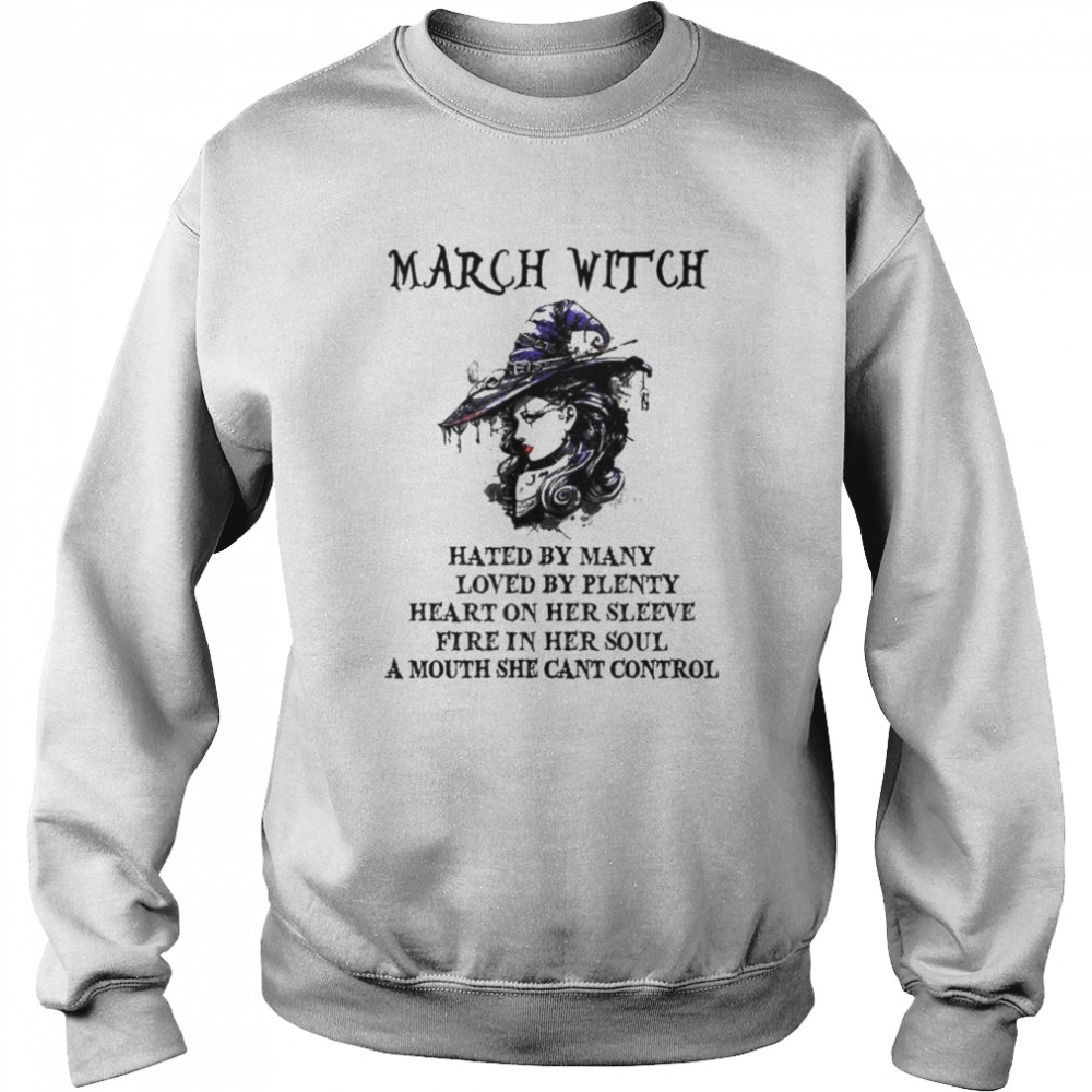 March Witch Hated By Many Loved By Plenty Heart On Her Sleeve Shirt Unisex Sweatshirt