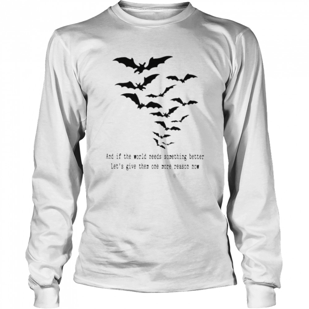 Mcrphilly And If The World Needs Something Better Let’s Give Them One More Reason Now Shirt Long Sleeved T-Shirt