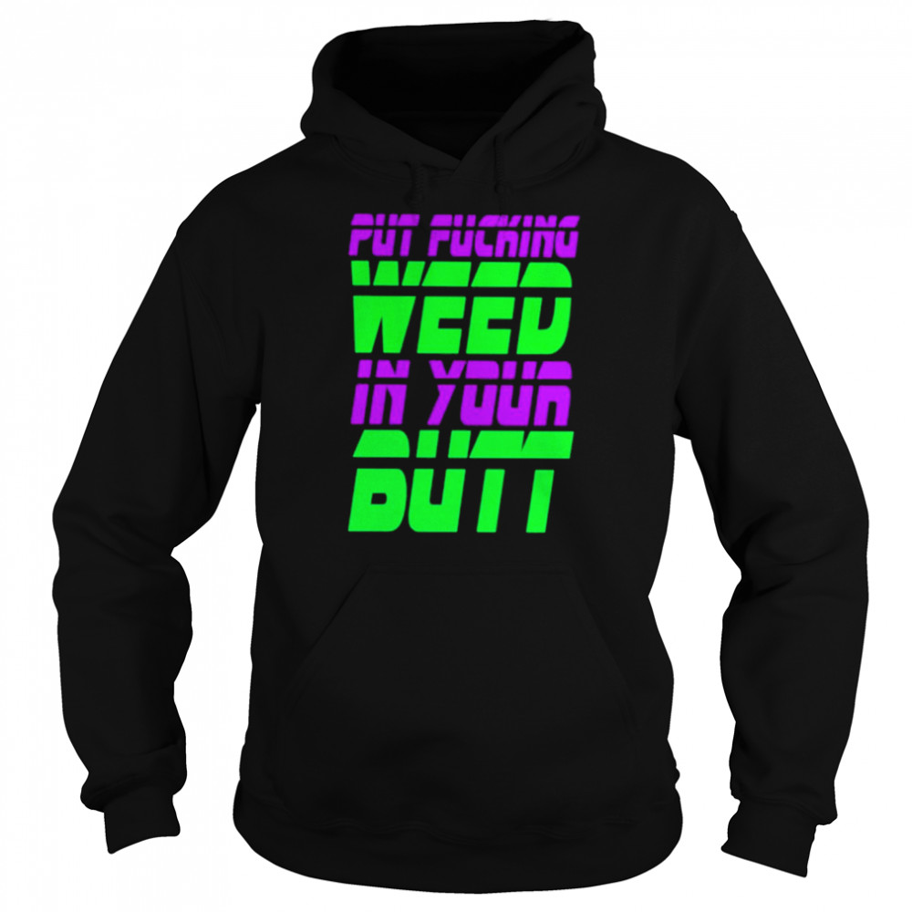 Put Fucking In Your Butt Unisex Hoodie