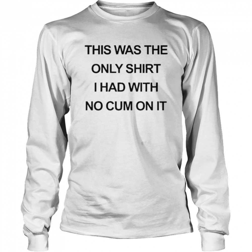 This Was The Only Long Sleeved T Shirt