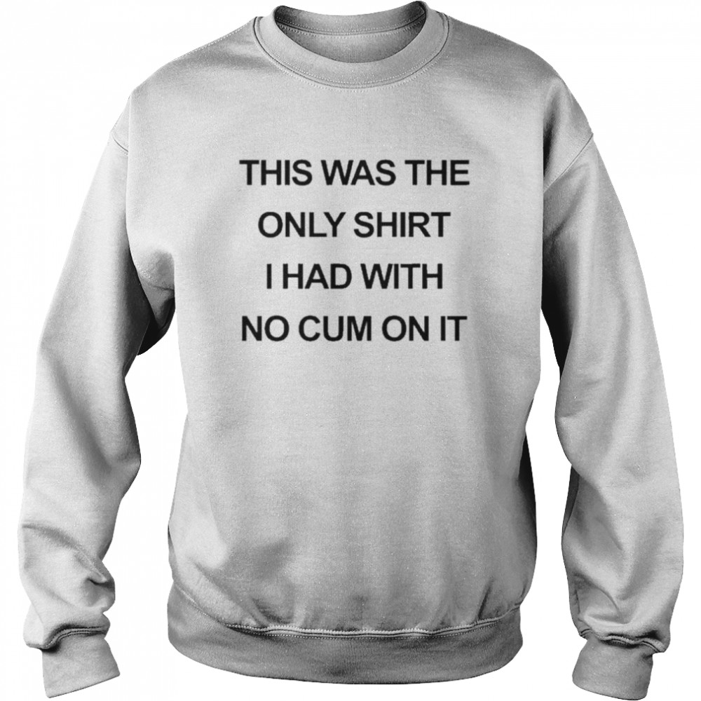 This Was The Only Unisex Sweatshirt