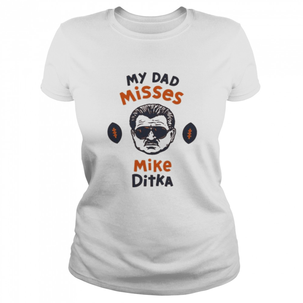 Chicago Bears my dad misses mike ditka shirt Classic Women's T-shirt