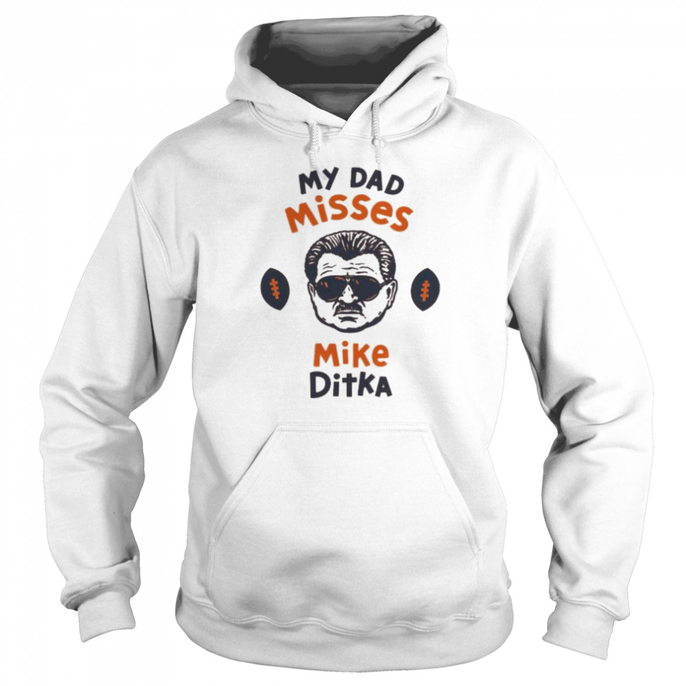 chicago bears my dad misses mike ditka shirt unisex hoodie