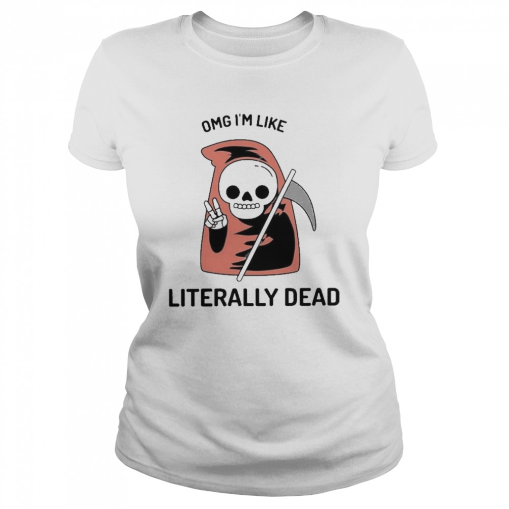 Death Omg I’m like Literally dead Halloween shirt Classic Women's T-shirt