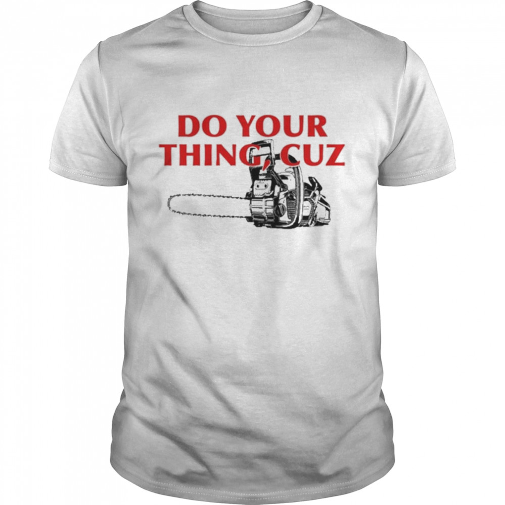 Do You Thing Cuz Tee Shirt