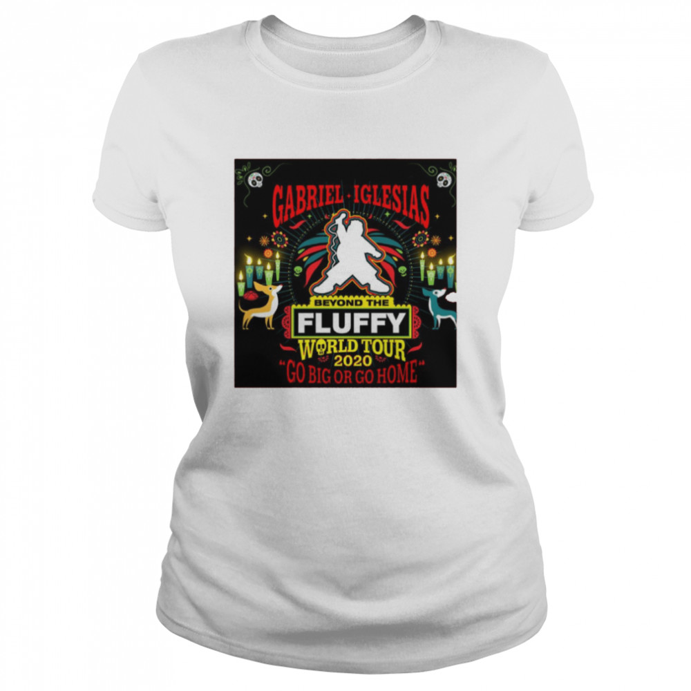 Gabriel Fluffy 2021 World Tour Go Big Or Go Home shirt Classic Women's T-shirt