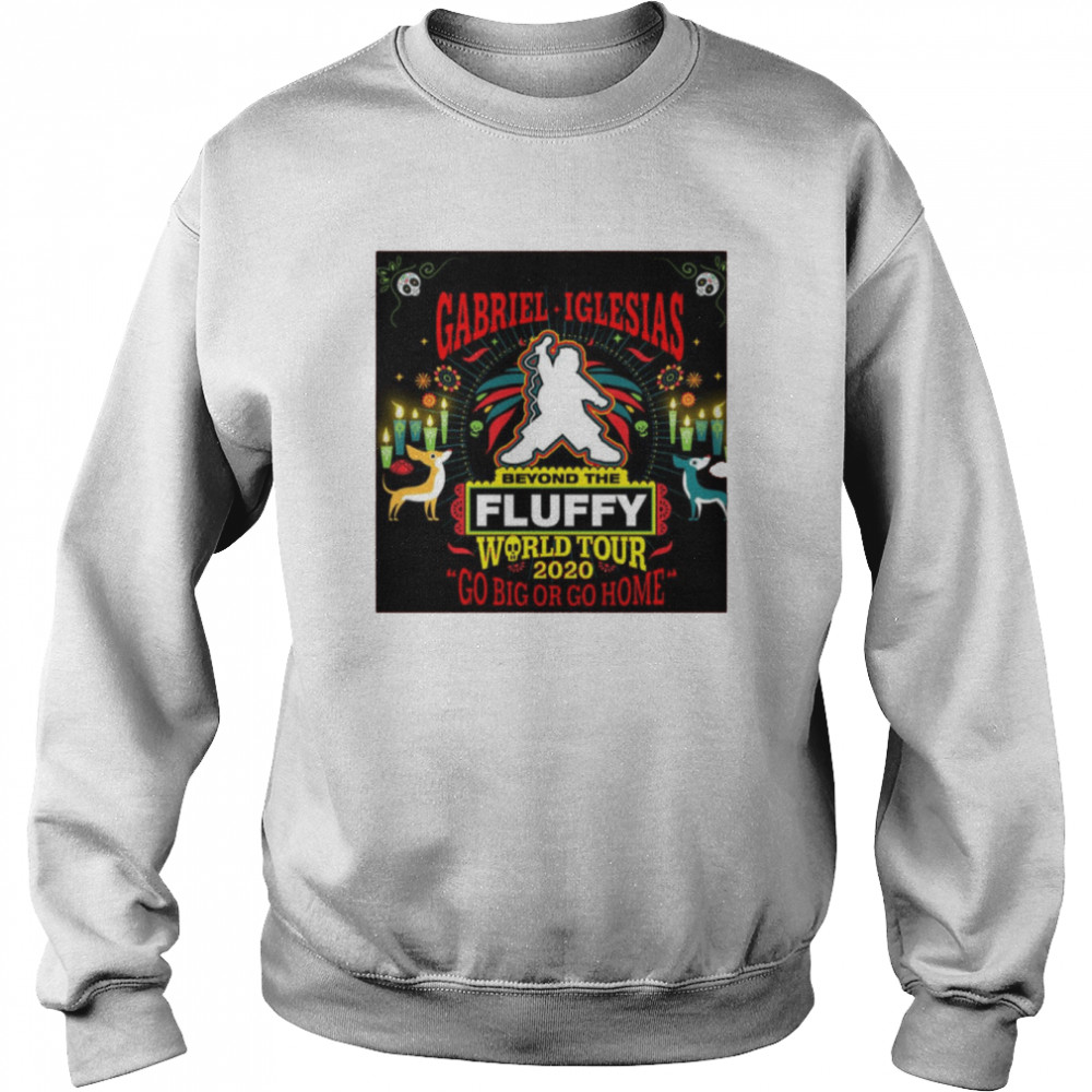 gabriel fluffy 2021 world tour go big or go home shirt unisex sweatshirt