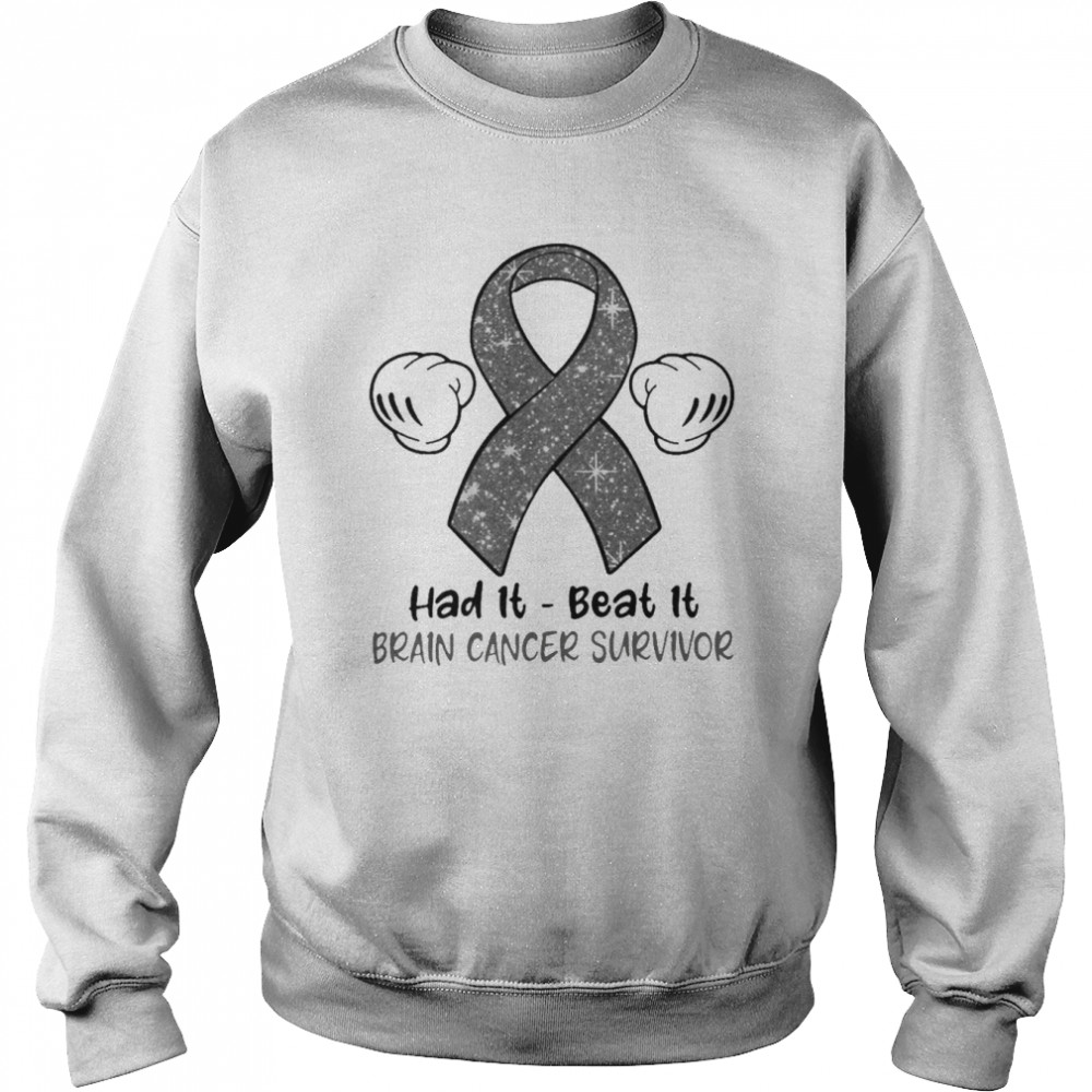 had it beat it brain cancer survivor unisex sweatshirt