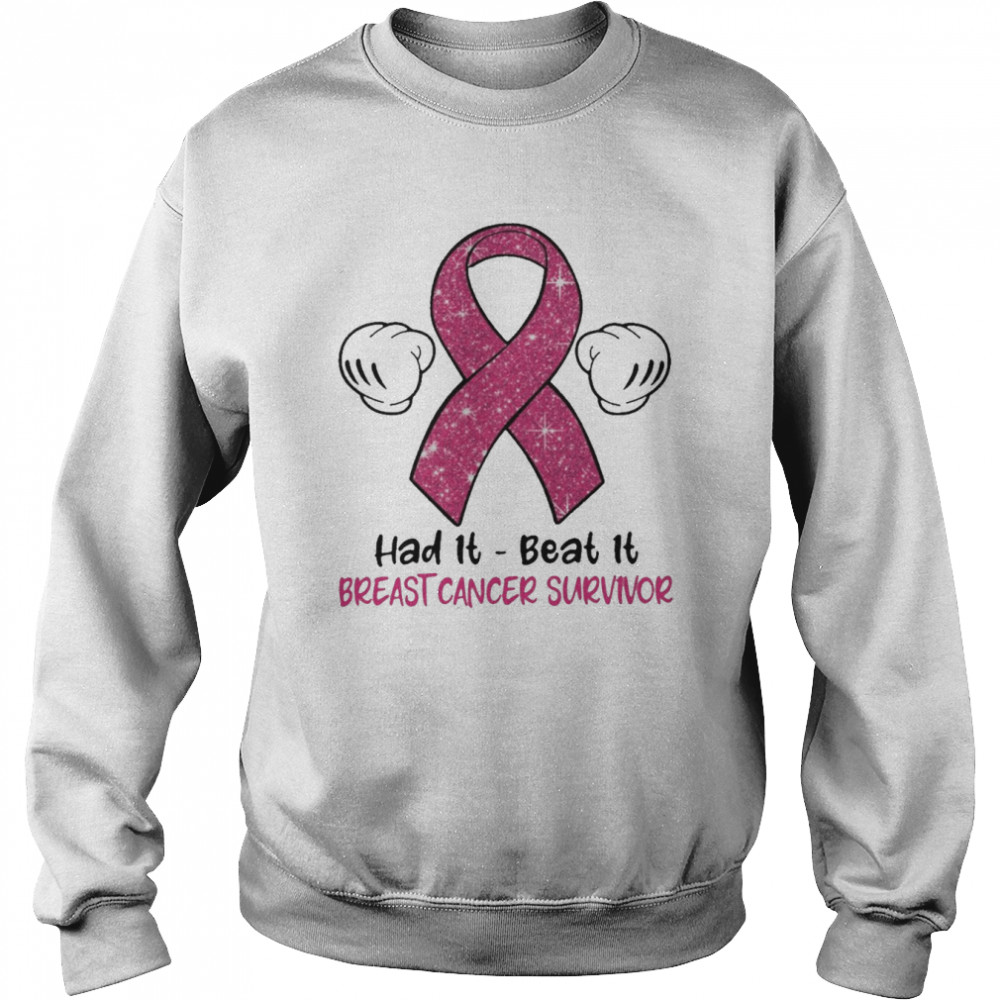 had it beat it breast cancer survivor unisex sweatshirt