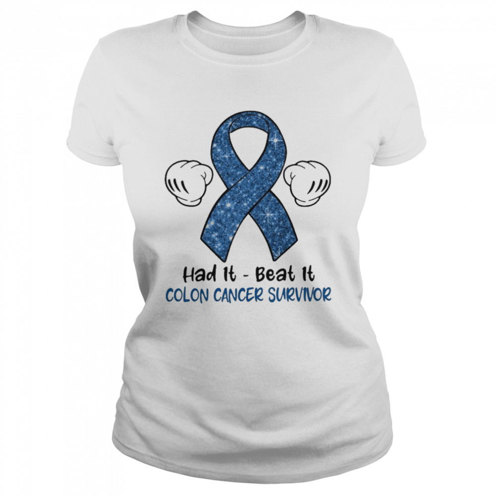 Had It Beat It Colon Cancer Survivor  Classic Women's T-shirt
